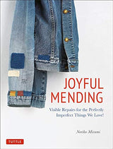 Joyful Mending: Visible Repairs for the Perfectly Imperfect Things We Love! Japanese Craft Book