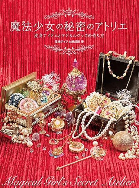 The Secret Atelier of Magical Girl How to Make Transformation Items and Magical Goods - Japanese Craft Book