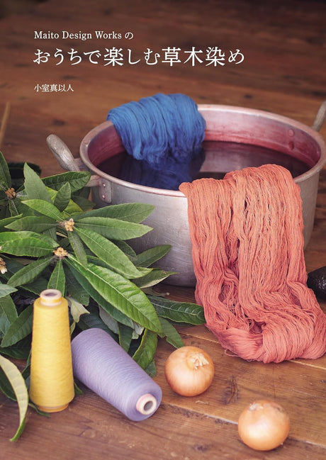 Enjoy plant dyeing at home with Maito Design Works - Japanese Craft Book