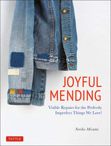 Joyful Mending: Visible Repairs for the Perfectly Imperfect Things We Love! Japanese Craft Book